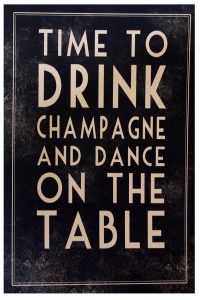 time to drink champagne and dance on the table wedding sign