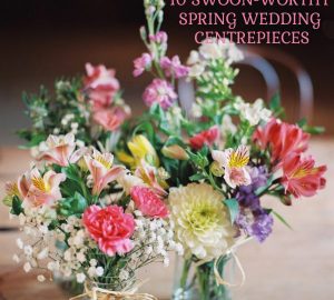 10 swoon worthy spring wedding centrepieces