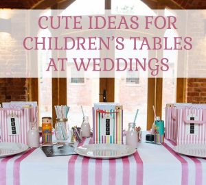 CUTE IDEAS FOR CHILDRENS TABLES AT WEDDINGS