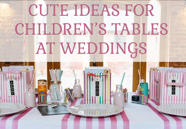 CUTE IDEAS FOR CHILDRENS TABLES AT WEDDINGS