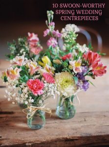 10 swoon worthy spring wedding centrepieces