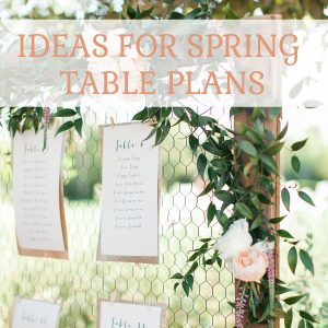 IDEAS FOR SPRING WEDDING TABLE PLANS