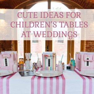 CUTE IDEAS FOR CHILDRENS TABLES AT WEDDINGS
